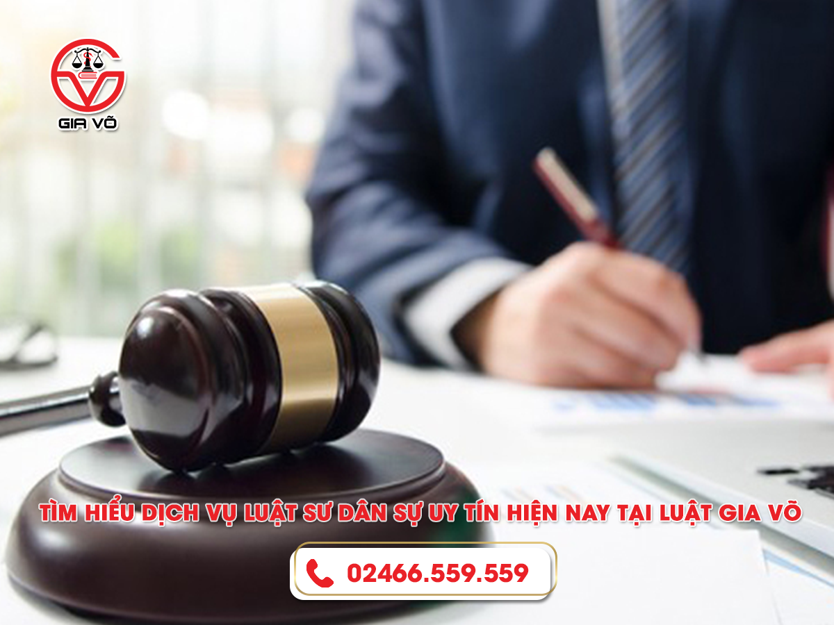 Tìm hiểu dịch vụ luật sư dân sự uy tín hiện nay tại Luật Gia Võ