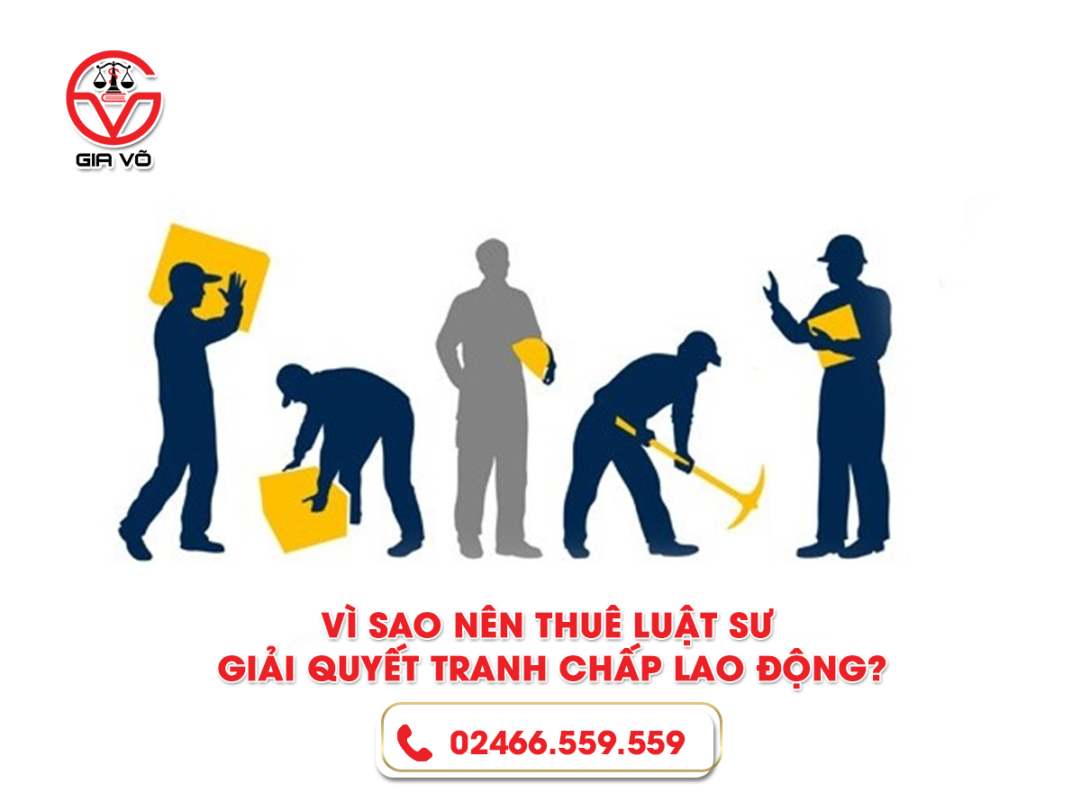 Vì sao nên thuê luật sư giải quyết tranh chấp lao động? Vì sao nên thuê luật sư giải quyết tranh chấp lao động?