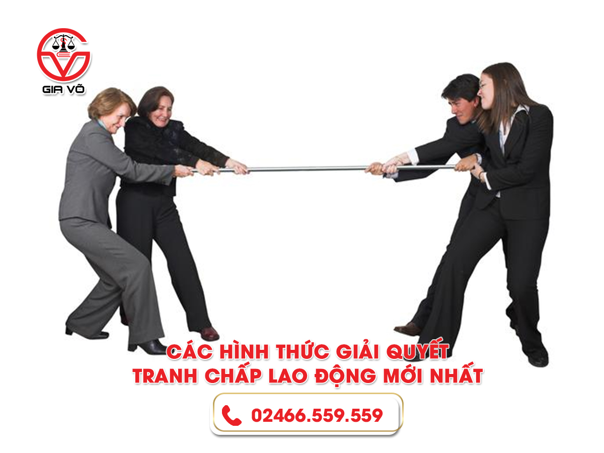 Các hình thức giải quyết tranh chấp lao động mới nhất Các hình thức giải quyết tranh chấp lao động mới nhất