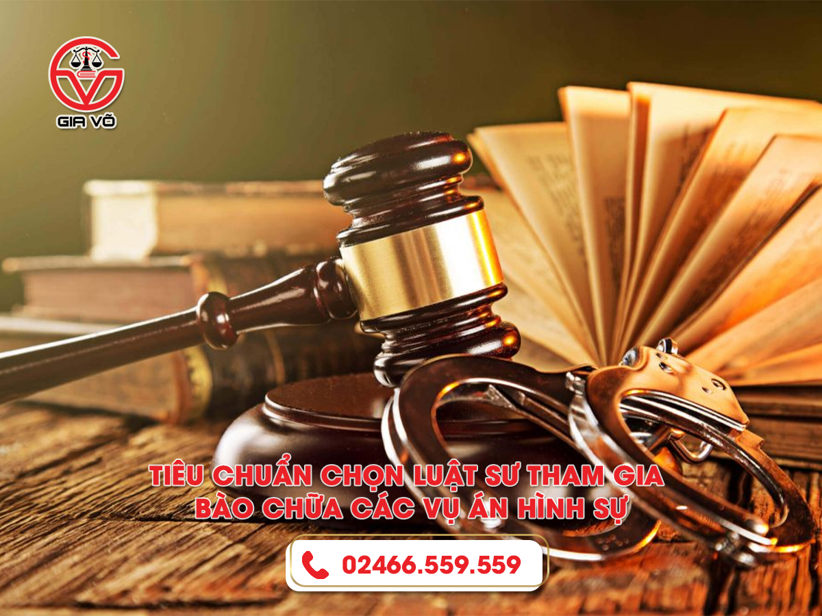 Tiêu chuẩn chọn luật sư tham gia bào chữa các vụ án hình sự Tiêu chuẩn chọn luật sư tham gia bào chữa các vụ án hình sự