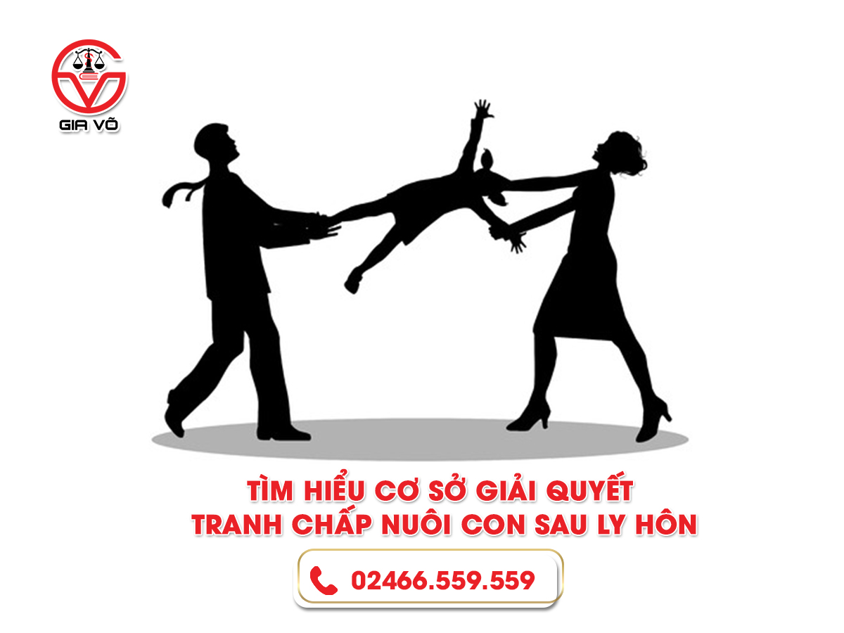 Tìm hiểu cơ sở giải quyết tranh chấp nuôi con sau ly hôn Tìm hiểu cơ sở giải quyết tranh chấp nuôi con sau ly hôn