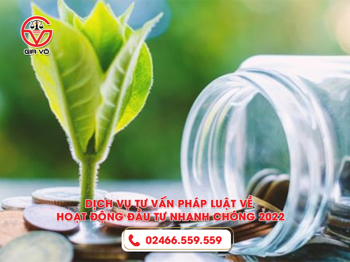 Dịch vụ tư vấn pháp luật về hoạt động đầu tư nhanh chóng 2022 Dịch vụ tư vấn pháp luật về hoạt động đầu tư nhanh chóng 2022