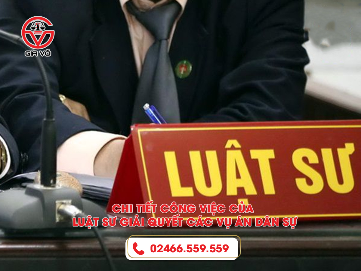 Chi tiết công việc của luật sư giải quyết các vụ án dân sự Chi tiết công việc của luật sư giải quyết các vụ án dân sự