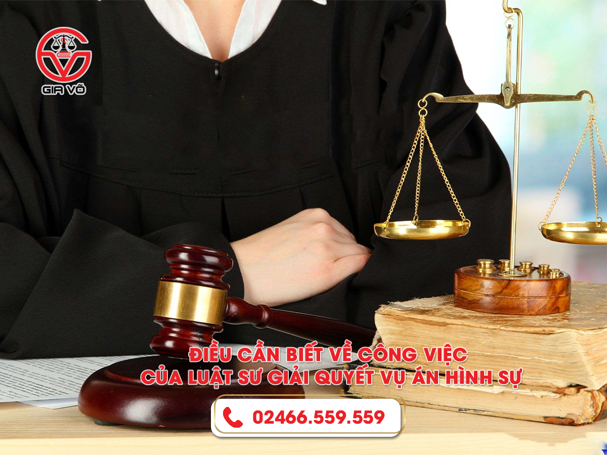 Công việc của luật sư giải quyết vụ án hình sự tại Luật Gia Võ