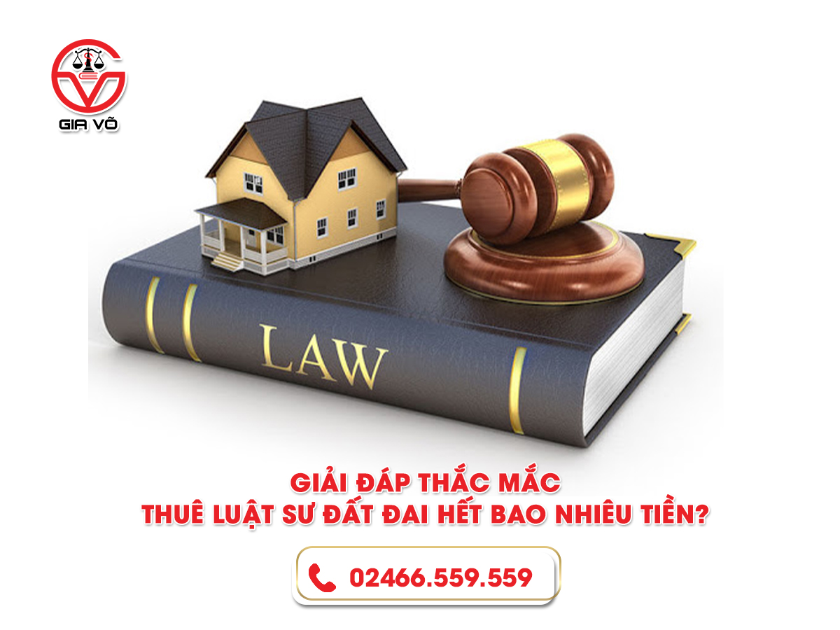 Giải đáp thắc mắc: Thuê luật sư đất đai hết bao nhiêu tiền?