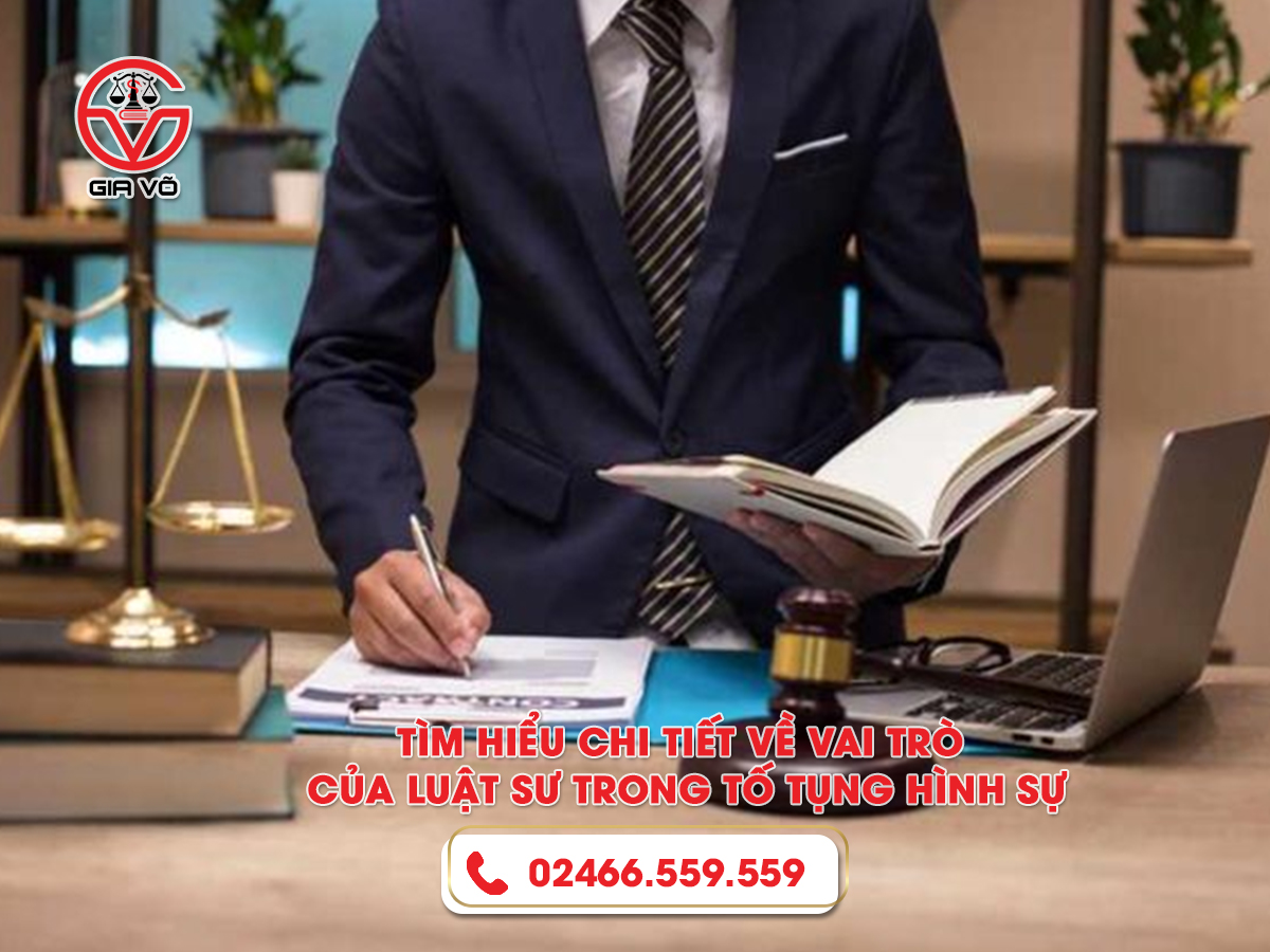 Tìm hiểu chi tiết về vai trò của luật sư trong tố tụng hình sự