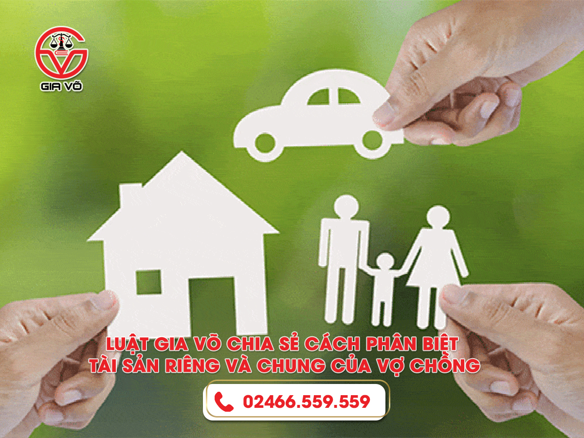 Luật Gia Võ chia sẻ cách phân biệt tài sản riêng và chung của vợ chồng