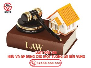 Luật Đất Đai mới -  Hiểu và Áp dụng cho Một Tương lai Bền vững