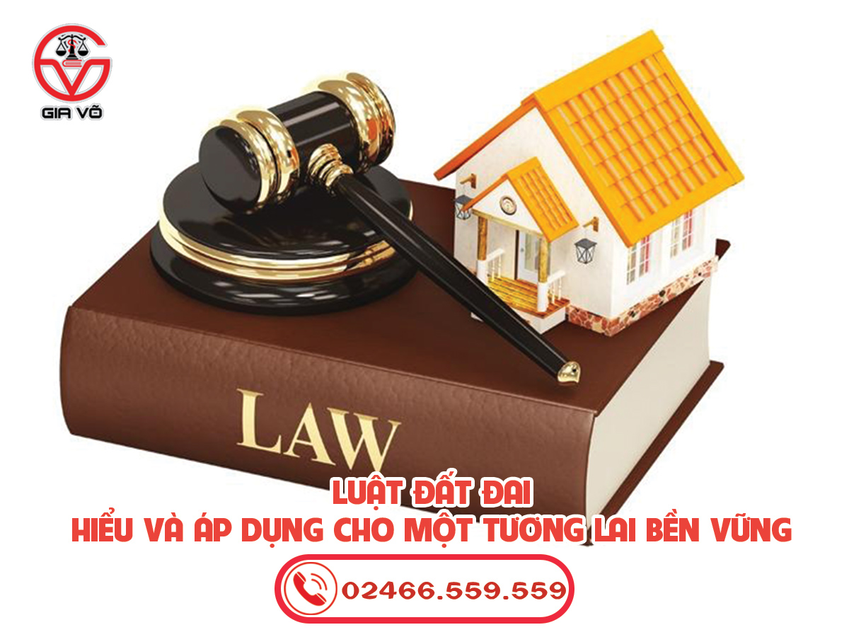 Luật Đất Đai mới - Hiểu và Áp dụng cho Một Tương lai Bền vững