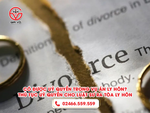 Có Được Uỷ Quyền Trong Vụ Án Ly Hôn